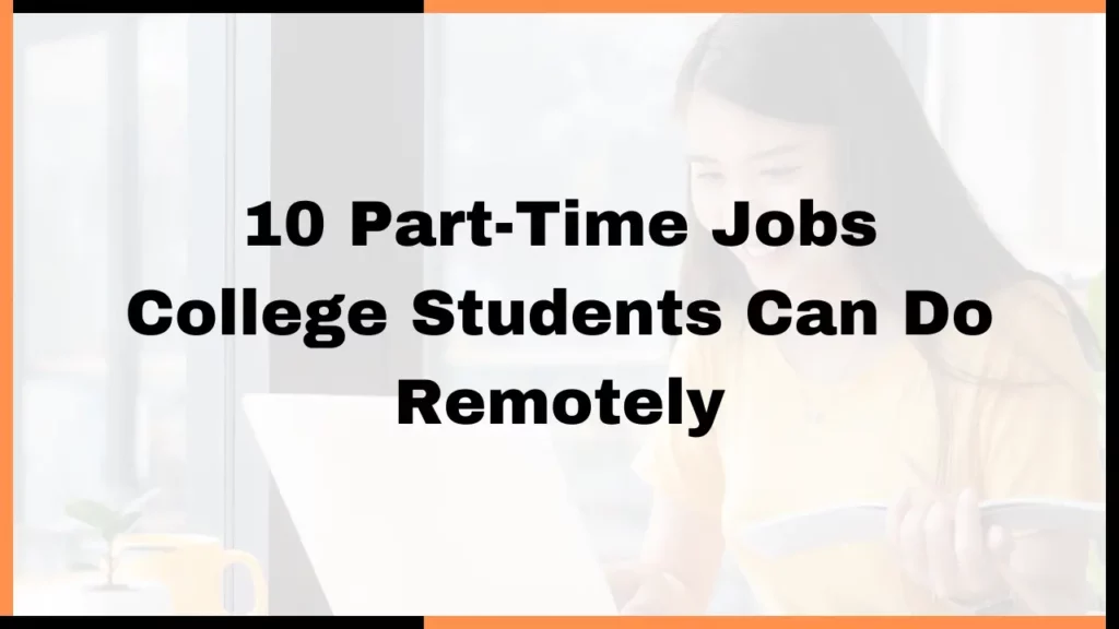 10 Part Time Jobs College Students Can Do Remotely