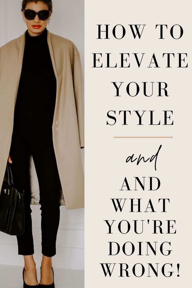 7 Ways To Elevate Your Style And What You May Be Doing Wrong How To