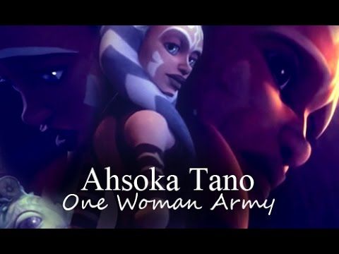 Ahsoka Tano One Woman Army Youtube