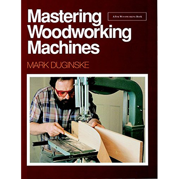 Mastering Woodworking Machines Woodworking Power Tool Maintenance Books