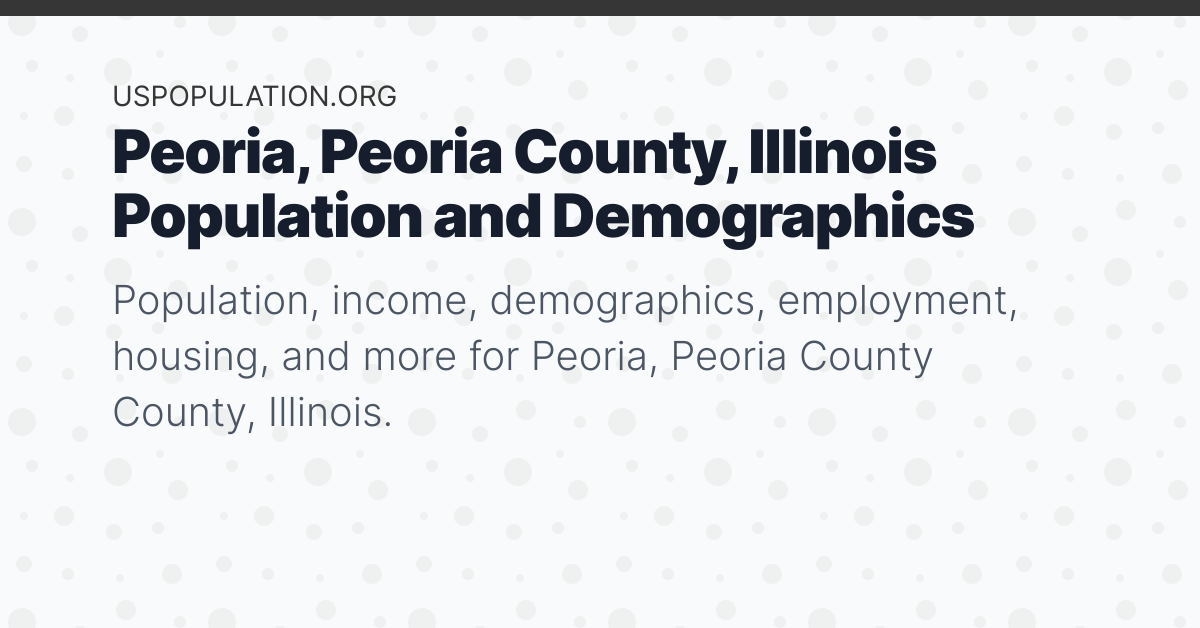 Peoria Peoria County Illinois Population Income Demographics