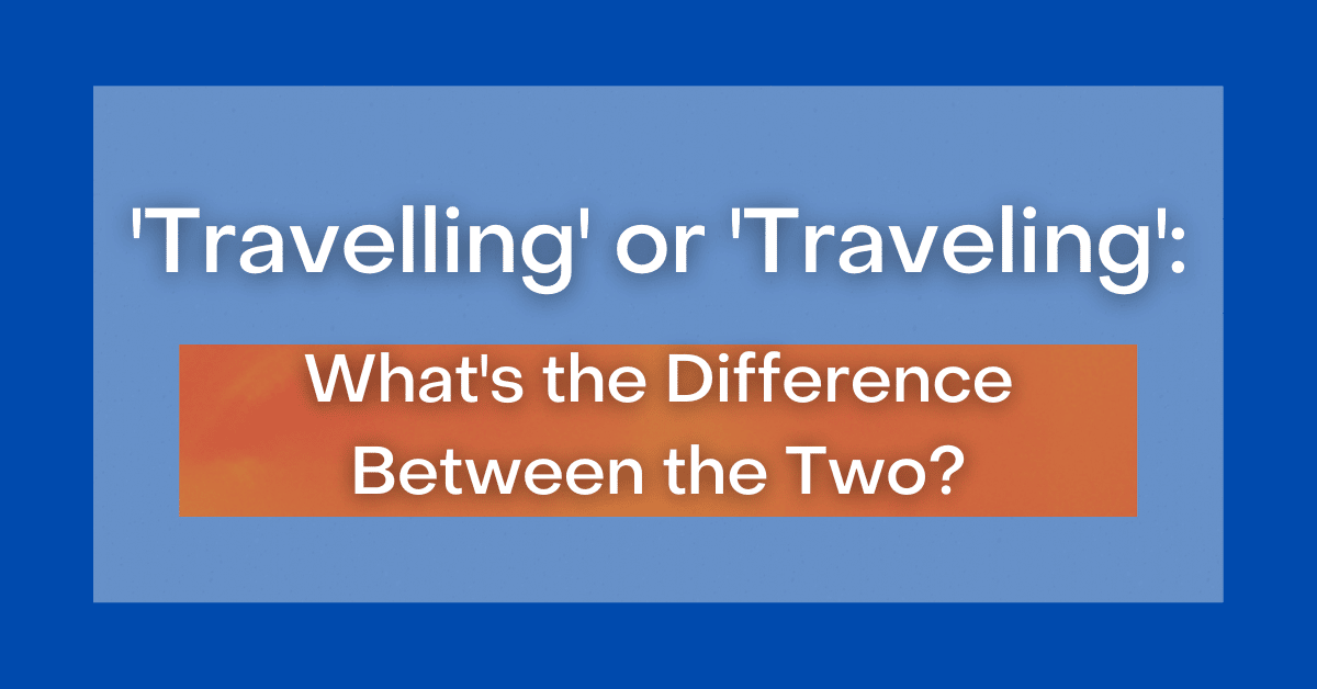 Traveling Or Travelling